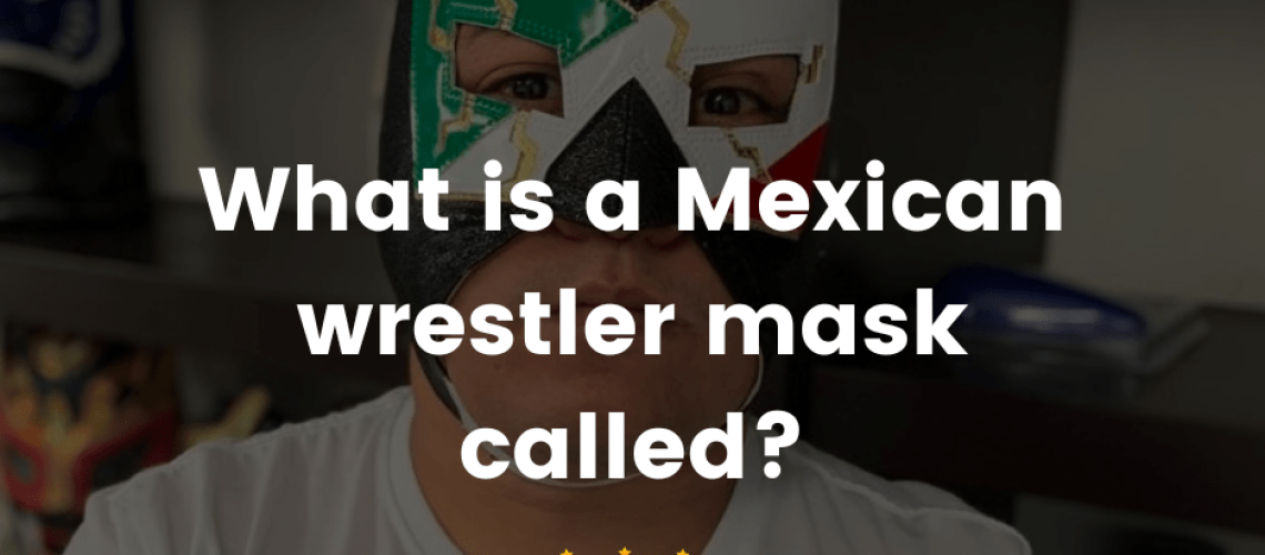 What is a Mexican wrestler mask called